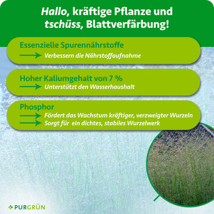 Spurennährstoffe verbessern die Nährstoffaufnahme, 7 % Kalium unterstützen den Wasserhaushalt und Phosphor fördert kräftige, verzweigte Wurzeln.