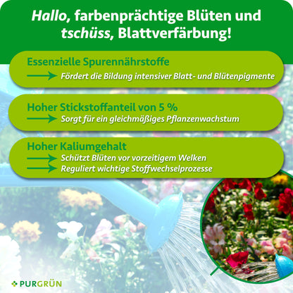 Essenzielle Spurennährstoffe fördern intensive Blatt- und Blütenpigmente; 5 % Stickstoff unterstützen gleichmäßiges Wachstum, Kalium schützt Blüten vor vorzeitigem Welken und reguliert Stoffwechselprozesse.